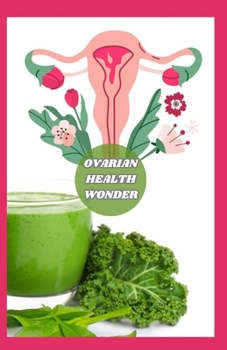 Paperback Оvаriаn Hеаlth Wоndеr Rеcipеs: 40+ Rеcipеs Plus Tеа Rеcipеs Book
