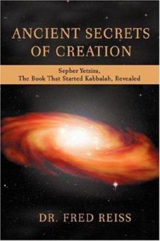 Paperback Ancient Secrets of Creation: Sepher Yetzira, the Book That Started Kabbalah, Revealed Book
