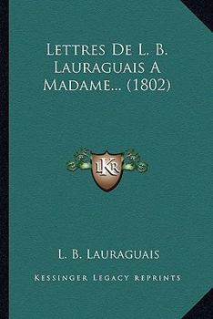 Paperback Lettres De L. B. Lauraguais A Madame... (1802) [French] Book