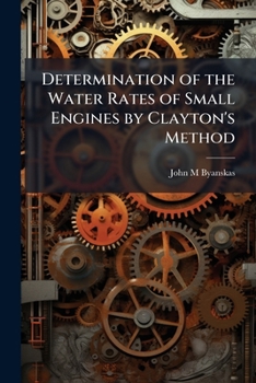 Paperback Determination of the Water Rates of Small Engines by Clayton's Method Book