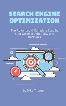 Paperback The Advanced & Complete Step by Step Guide to Adult SEO and Backlinks Book