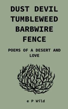Paperback Dust Devil Tumbleweed Barbwire Fence: Poems of a Desert and Love Book
