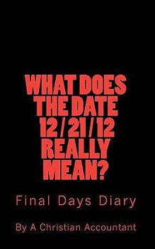 Paperback What Does The Date 12/21/12 Really Mean?: Final Days Diary Book