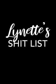 Lynette's Shit List : Lynette Gift Notebook - Funny Personalized Lined Note Pad for Women Named Lynette - Novelty Journal with Lines - Sarcastic Cool Office Gag Gift for Coworkers Boss or Mother's Day