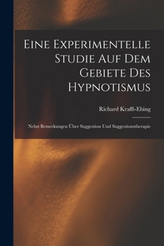 Paperback Eine Experimentelle Studie Auf Dem Gebiete Des Hypnotismus: Nebst Bemerkungen Über Suggestion Und Suggestionstherapie [German] Book