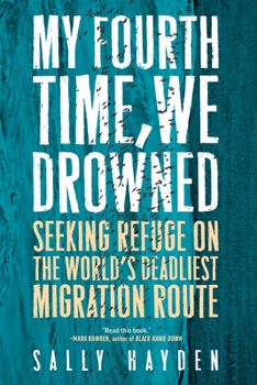 Hardcover My Fourth Time, We Drowned: Seeking Refuge on the World's Deadliest Migration Route Book