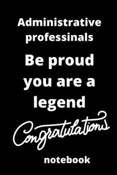 Administrative professionals be proud you are a legend notebook: Lined notebook,(6*9 inches),Gifts for Administrative ... for administrative professionals day