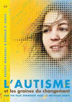Paperback L'autisme et les graines du changement: Une vie plus épanouie avec la méthode Davis [French] Book