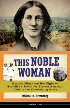 Hardcover This Noble Woman: Myrtilla Miner and Her Fight to Establish a School for African American Girls in the Slaveholding South Volume 22 Book