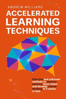 Paperback Accelerated Learning Techniques: Effective and unknown methods to improve memory, learn faster and develop critical thinking in 4 weeks or less Book