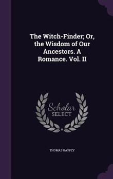 Hardcover The Witch-Finder; Or, the Wisdom of Our Ancestors. A Romance. Vol. II Book