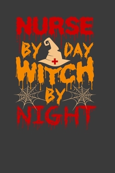 Nurse By Day Witch By Night: Perfect Notebook For Nurse. Cute Cream Paper 6*9 Inch With 100 Pages Notebook For Writing Daily Routine, Journal and Hand Note