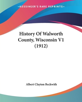 Paperback History Of Walworth County, Wisconsin V1 (1912) Book