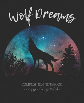 Paperback WOLF DREAMS Composition Notebook: College Ruled School Journal Diary Love Wolves Girl Gift Book