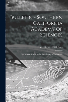 Bulletin - Southern California Academy of Sciences; v. 110: no. 1 (2011: Apr.)