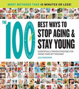 Paperback The 100 Best Ways to Stop Aging and Stay Young: Scientifically Proven Strategies for Taking Years Off Your Body Book