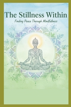 The Stillness Within: Finding Peace Through Mindfulness