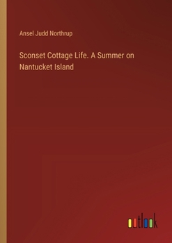 Paperback Sconset Cottage Life. A Summer on Nantucket Island Book