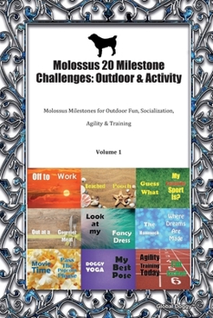 Paperback Molossus 20 Milestone Challenges: Outdoor & Activity: Molossus Milestones for Outdoor Fun, Socialization, Agility & Training Volume 1 Book