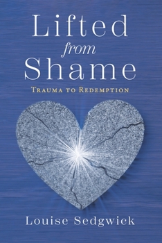 Paperback Lifted from Shame: Trauma to Redemption Book