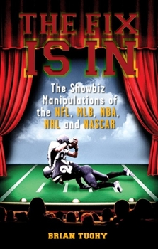 Paperback The Fix Is in: The Showbiz Manipulations of the Nfl, Mlb, Nba, NHL and NASCAR Book