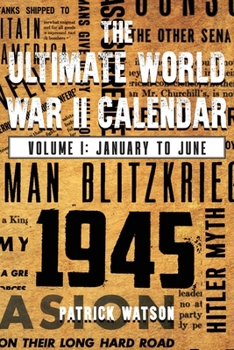 Paperback The Ultimate World War II Calendar: Volume I: January to June Book