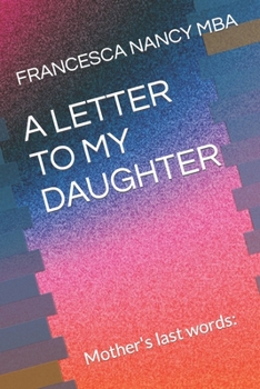 Paperback A Letter to My Daughter: Mother's last words: Book