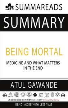 Paperback Summary of Being Mortal: Medicine and What Matters in the End by Atul Gawande Book