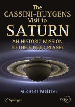 Paperback The Cassini-Huygens Visit to Saturn: An Historic Mission to the Ringed Planet Book