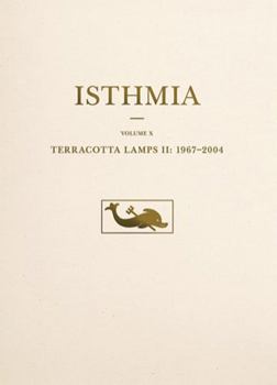 Terracotta Lamps II: 1967-2004 - Book  of the Isthmia