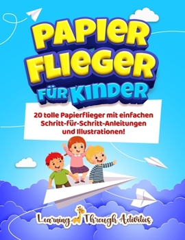 Paperback Papierflieger für Kinder: 20 tolle Papierflieger mit einfachen Schritt-für-Schritt-Anleitungen und Illustrationen! [German] Book