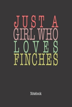 Paperback Just A Girl Who Loves Finches.: Notebook Book