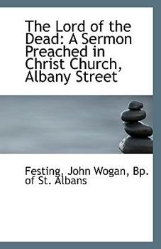 Paperback The Lord of the Dead: A Sermon Preached in Christ Church, Albany Street Book
