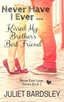 Paperback Never Have I Ever Kissed My Brother's Best Friend (Never Ever Love Series) Book