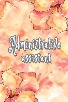 Administrative Assistant: Administrative Assistant Notebook,  Journal Or Diary To Write In - Perfect Thanksgiving Birthday Appreciation Thank You ... Administrative Assistant day  & Coworkers.
