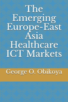 Paperback The Emerging Europe-East Asia Healthcare ICT Markets Book