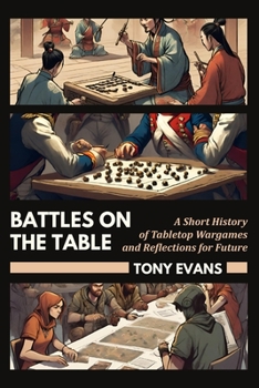 Paperback Battles on the Table: A Short History of Tabletop Wargames and Reflections for Future Book