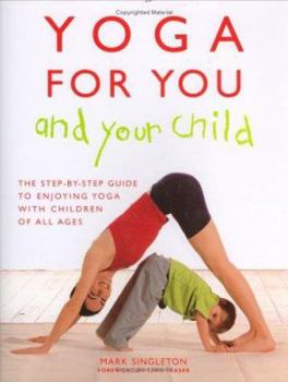 Hardcover Yoga for Your and Your Child: The Step-by-step Guide to Enjoying Yoga with Children of All Ages Book