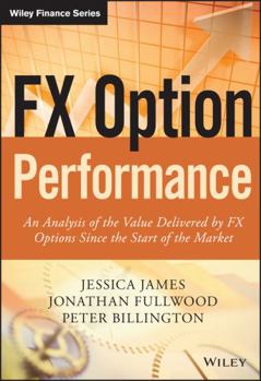 Hardcover Fx Option Performance: An Analysis of the Value Delivered by Fx Options Since the Start of the Market Book