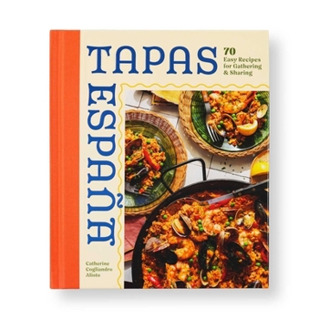 Tapas Espana: 60 Easy Recipes for Gathering and Sharing