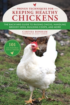Paperback Proven Techniques for Keeping Healthy Chickens: The Backyard Guide to Raising Chicks, Handling Broody Hens, Building Coops, and More Book