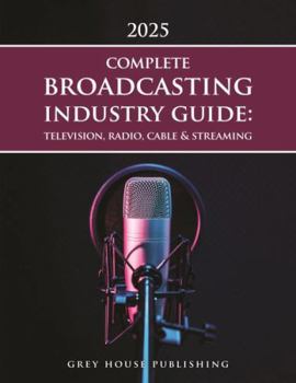 Paperback Complete Broadcasting Industry Guide: Television, Radio, Cable & Streaming, 2025: Print Purchase Includes 1 Year Free Online Access Book