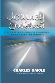 Paperback Journey Into Fulfilment: Strategies for Overcoming Challenges & Crises in Christian Marriages Book