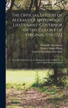 Hardcover The Official Letters of Alexander Spotswood, Lieutenant-Governor of the Colony of Virginia, 1710-1722: Now First Printed From the Manuscript in the Co Book