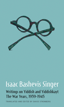 Hardcover Isaac Bashevis Singer: Writings on Yiddish and Yiddishkayt: The War Years, 1939-1946 Book