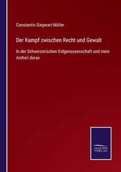 Paperback Der Kampf zwischen Recht und Gewalt: In der Schweizerischen Eidgenossenschaft und mein Antheil daran [German] Book