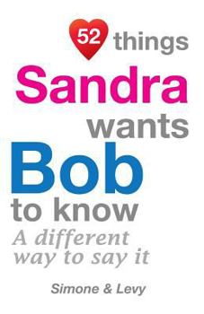 Paperback 52 Things Sandra Wants Bob To Know: A Different Way To Say It Book