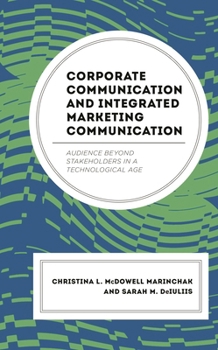 Hardcover Corporate Communication and Integrated Marketing Communication: Audience Beyond Stakeholders in a Technological Age Book
