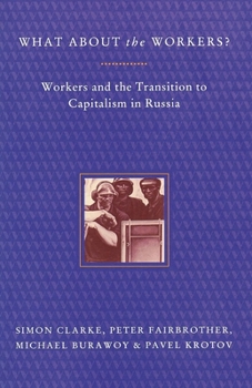 Paperback What About the Workers?: Workers and the Transition to Capitalism in Russia Book