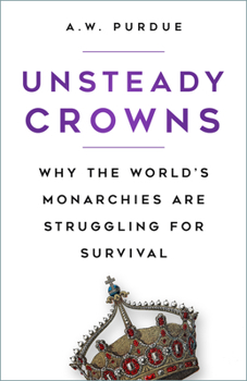 Paperback Unsteady Crowns: Why the World's Monarchies Are Struggling for Survival Book